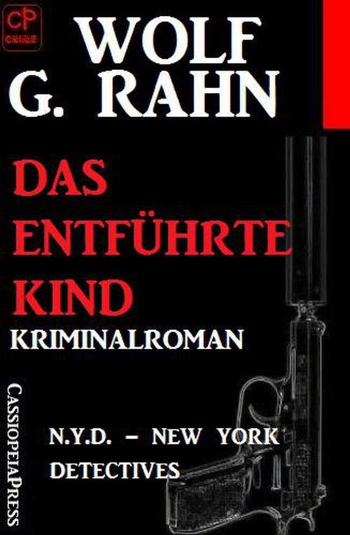 Cover of the book Das enführte Kind: N.Y.D. - New York Detectives by Wolf G. Rahn, Cassiopeiapress/Alfredbooks