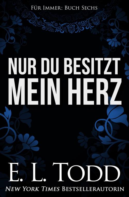 Cover of the book Nur du besitzt mein Herz by E. L. Todd, E. L. Todd