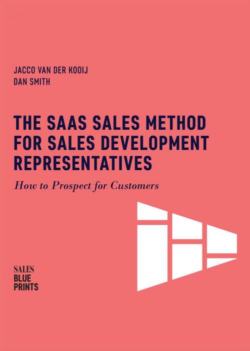 Cover of the book The SaaS Sales Method for Sales Development Representatives: How to Prospect for Customers by Jacco van der Kooij, Dan Smith, Winning By Design, Winning By Design