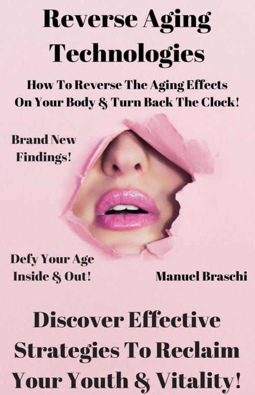 Cover of the book Reverse Aging Technologies - Discover Effective Strategies To Reclaim Your Youth & Vitality! by Manuel Braschi, Manuel Braschi