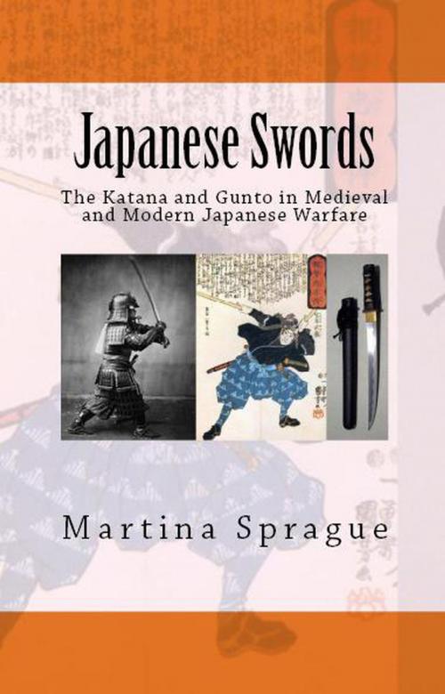 Cover of the book Japanese Swords: The Katana and Gunto in Medieval and Modern Japanese Warfare by Martina Sprague, Martina Sprague