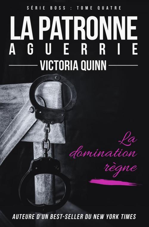 Cover of the book La patronne aguerrie by Victoria Quinn, Victoria Quinn
