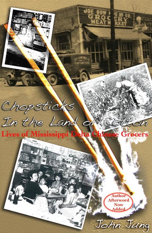 Cover of the book Chopsticks in the Land of Cotton: Lives of Mississippi Delta Chinese Grocers by John Jung, Yin and Yang Press