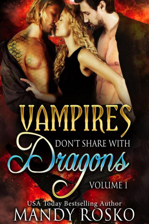 Cover of the book Vampires Don't Share With Dragons Volume 1 by Mandy Rosko, Mandy Rosko