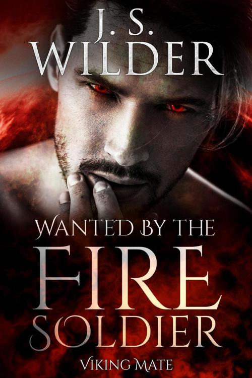 Cover of the book Wanted By The Fire Soldier by J. S. Wilder, J. S. Wilder