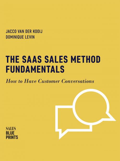 Cover of the book The SaaS Sales Method Fundamentals: How to Have Customer Conversations by Jacco van der Kooij, Dominique Levin, Winning By Design, Winning By Design