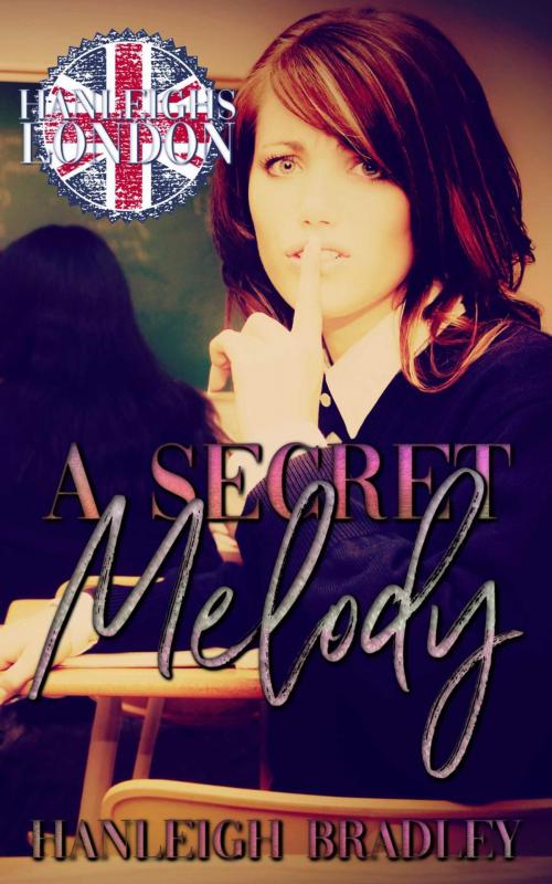 Cover of the book A Secret Melody by Hanleigh Bradley, Hanleigh Bradley