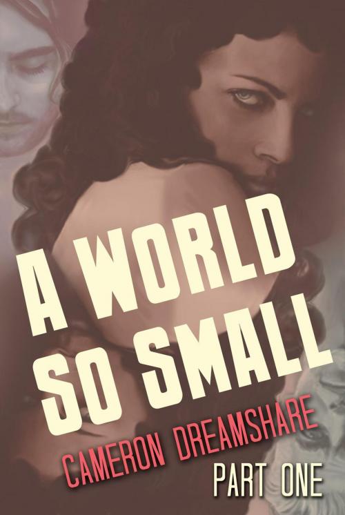 Cover of the book A World So Small: Part One by Cameron Dreamshare, Studio Dreamshare