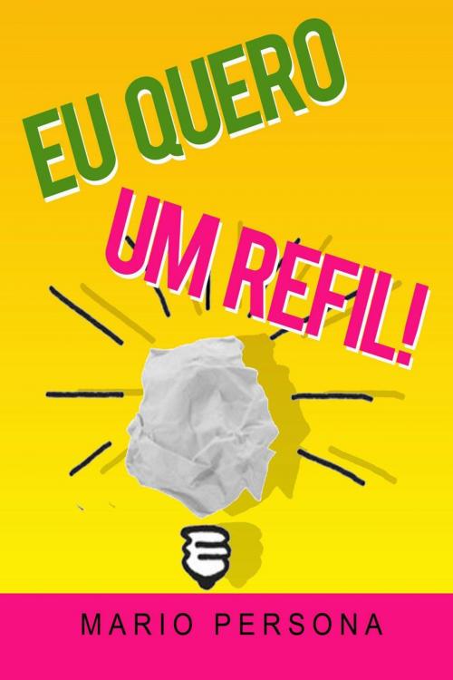 Cover of the book Eu quero um refil! by MARIO PERSONA, MARIO PERSONA