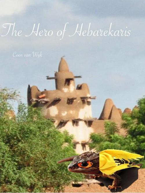 Cover of the book The Hero of Hebarekaris by Coen van Wyk, Coen van Wyk