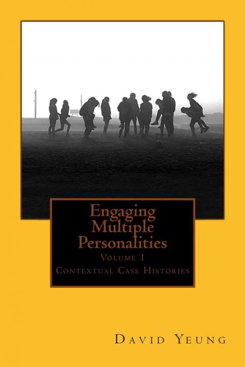 Cover of the book Engaging Multiple Personalities Volume 1: Contextual Case Histories by David Yeung, David Yeung