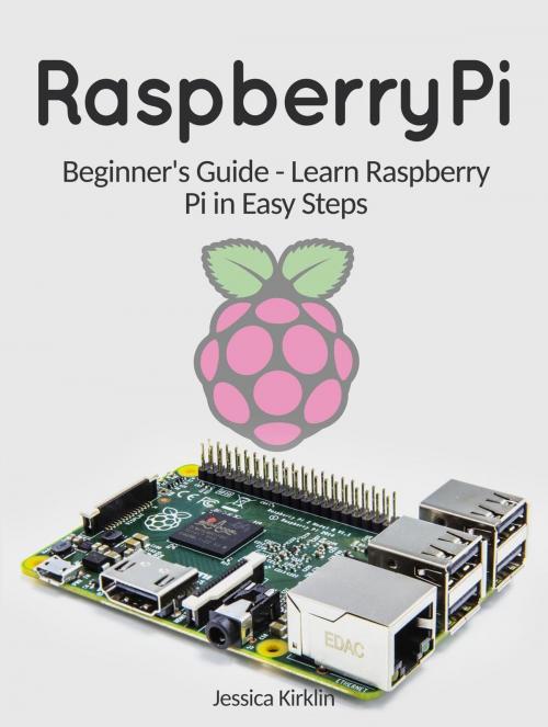 Cover of the book Raspberry Pi: Beginner's Guide - Learn Raspberry Pi in Easy Steps by Jessica Kirklin, Publishing 4U