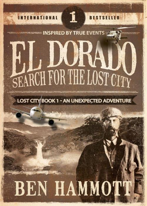 Cover of the book El Dorado - Book 1 - Search for the Lost City: An Unexpected Adventure by Ben Hammott, Ben Hammott