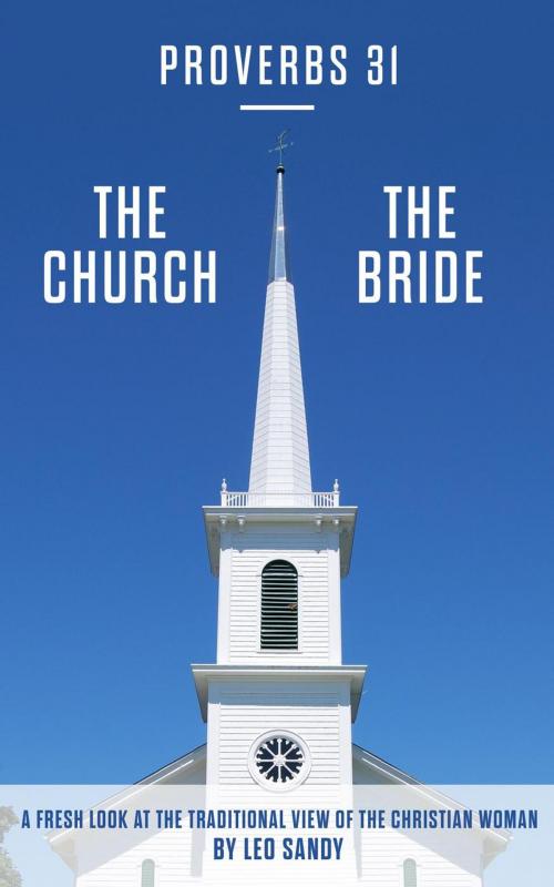 Cover of the book Proverbs 31 The Church The Bride by Leo Sandy, Leo Sandy