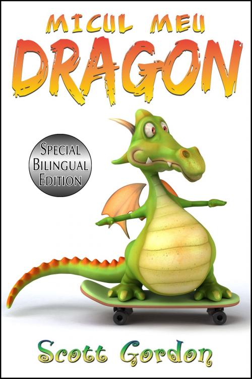 Cover of the book Micul Meu Dragon by Scott Gordon, S.E. Gordon