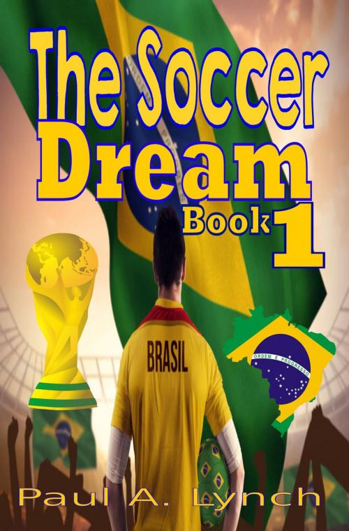 Cover of the book The Soccer Dream Book One by paul lynch, paul lynch