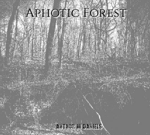 Cover of the book Aphotic Forest by M. Daniels, M. Daniels