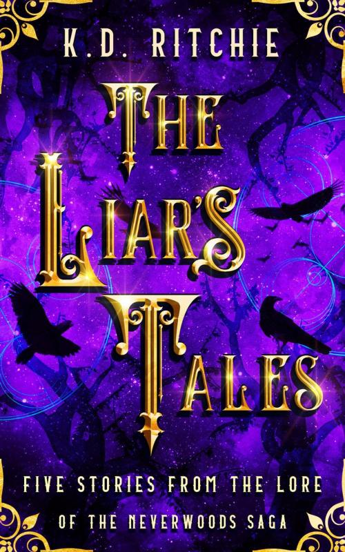 Cover of the book The Liar's Tales: Five Stories from the Lore of the Neverwoods Saga by K.D. Ritchie, K.D. Ritchie