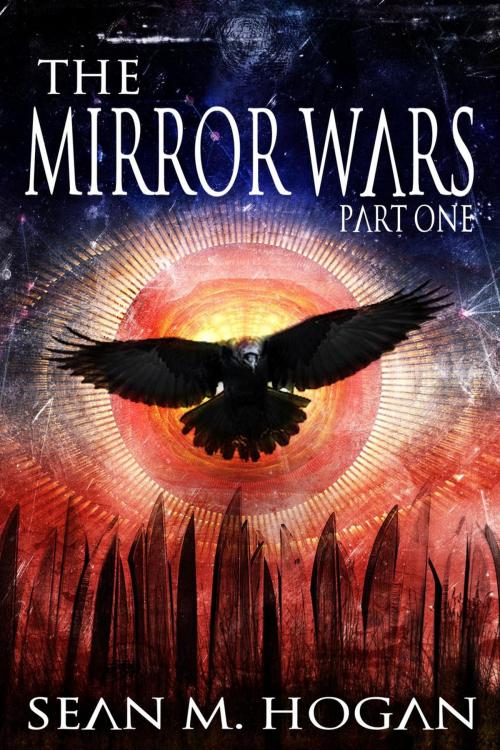 Cover of the book The Mirror Wars Part One by Sean M. Hogan, Sean M. Hogan