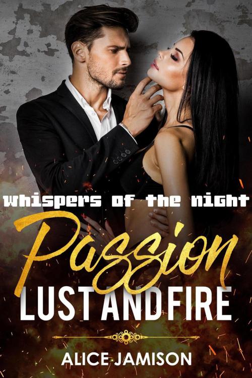 Cover of the book Passion Lust And Fire Whispers Of The Night Book 3 by Alice Jamison, Alice Jamison
