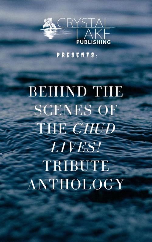 Cover of the book Behind the Scenes of the CHUD LIVES! tribute anthology by Joe Mynhardt, Crystal Lake Publishing