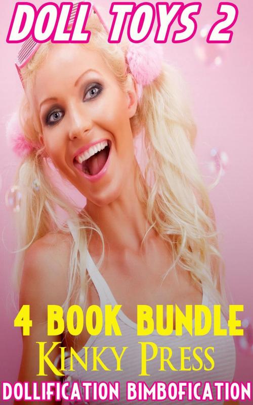 Cover of the book Doll Toys 2 4 Book Bundle Dollification Bimbofication by Kinky Press, Steamy eReads