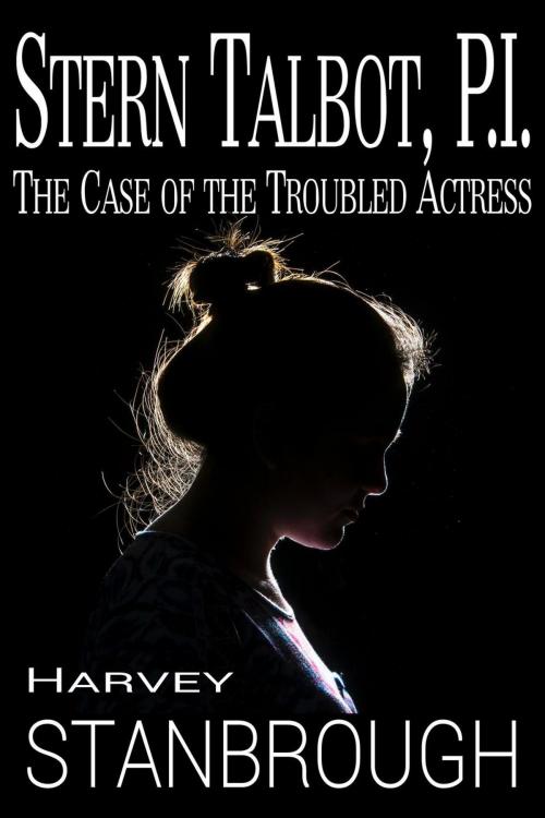 Cover of the book Stern Talbot, PI: The Case of the Troubled Actress by Harvey Stanbrough, StoneThread Publishing