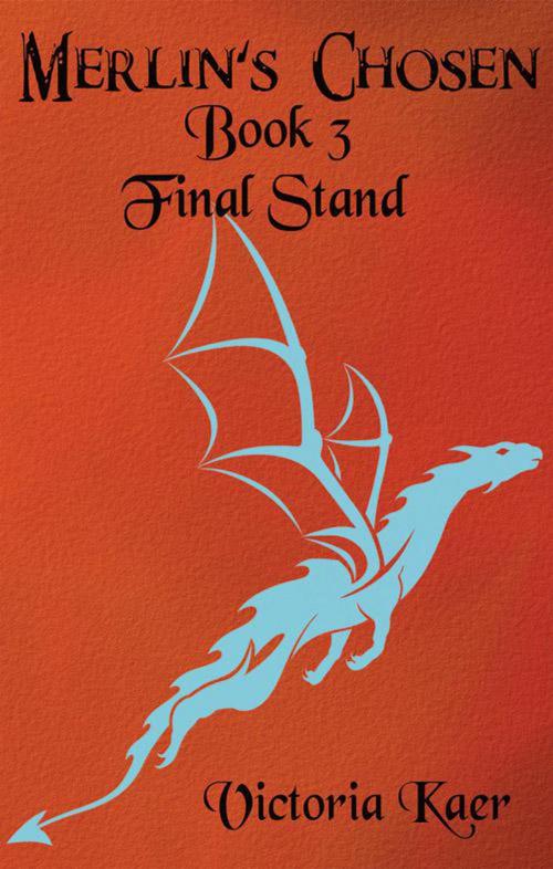 Cover of the book Merlin's Chosen Book 3 Final Stand by Victoria Kaer, Victoria Kaer