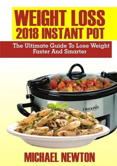 Cover of the book Weight Loss 2018 Instant Pot by Michael Newton, Michael Newton