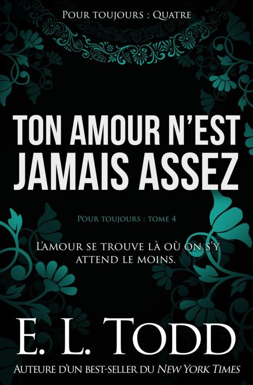 Cover of the book Ton amour n’est jamais assez by E. L. Todd, E. L. Todd
