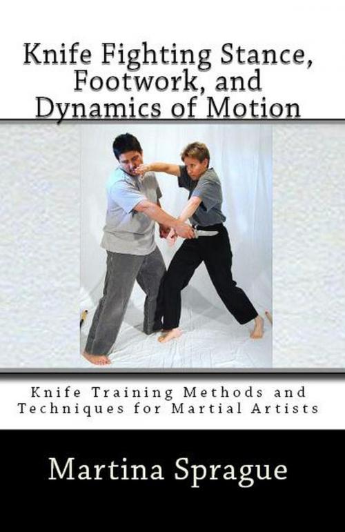 Cover of the book Knife Fighting Stance, Footwork, and Dynamics of Motion by Martina Sprague, Martina Sprague