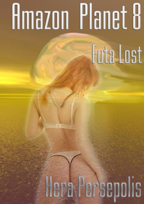 Cover of the book Amazon Planet 8: Futa Lost by Hera Persepolis, Persepolis Publishing