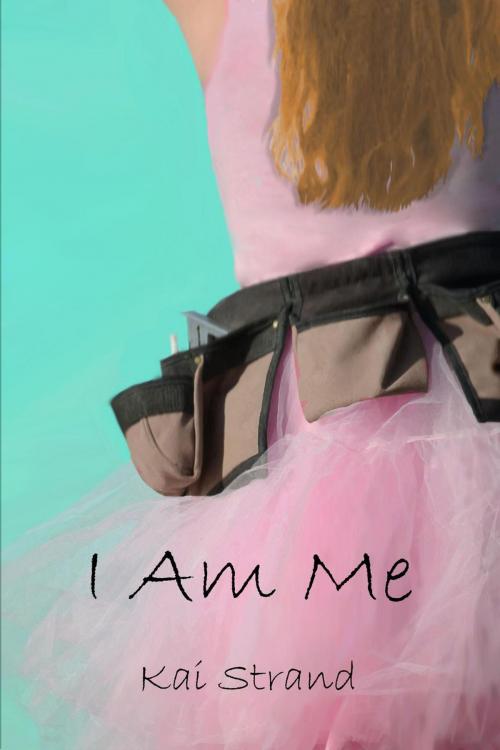 Cover of the book I Am Me by Kai Strand, Kai Strand