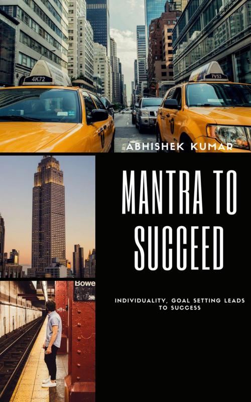 Cover of the book Mantra to Succeed by Abhishek Kumar, Abhishek Kumar