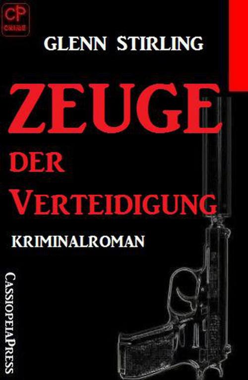 Cover of the book Zeuge der Verteidigung: Kriminalroman by Glenn Stirling, Cassiopeiapress/Alfredbooks