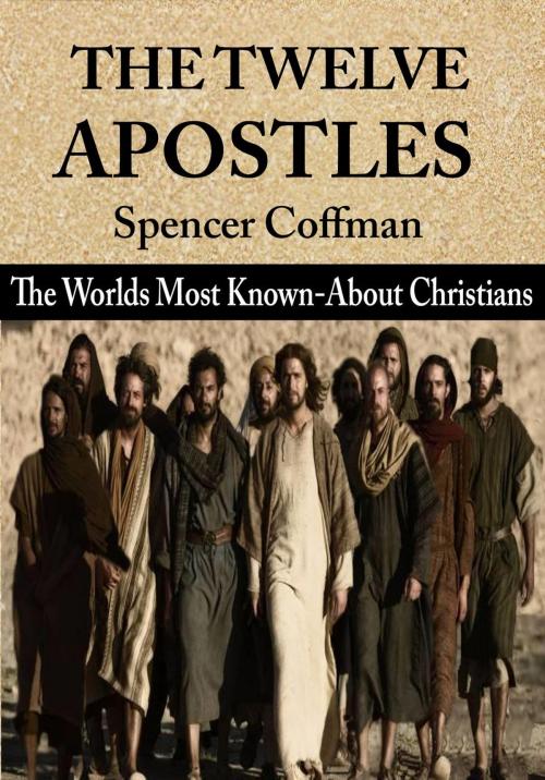 Cover of the book The Twelve Apostles: The World’s Most Known-About Christians by Spencer Coffman, Spencer Coffman