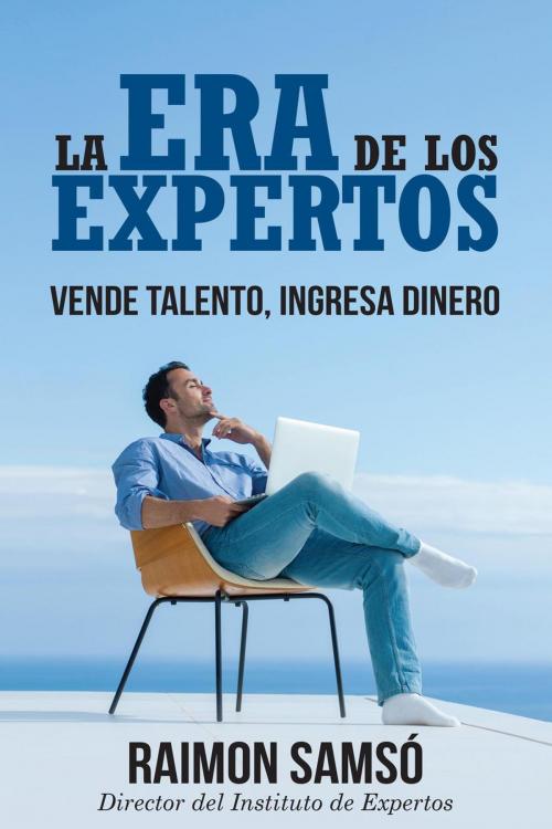 Cover of the book La Era de los Expertos by RAIMON SAMSO, INSTITUTO EXPERTOS S.L. BY RAIMON SAMSO