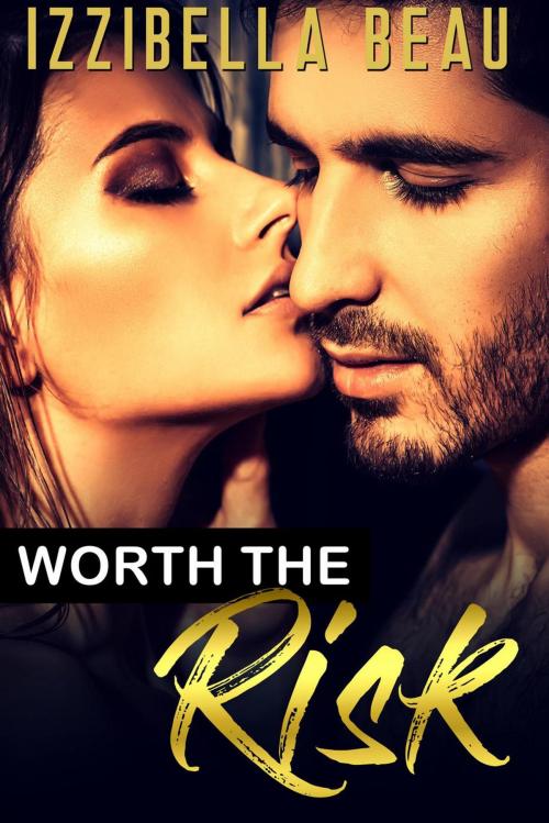 Cover of the book Worth the Risk by Izzibella Beau, Izzibella Beau
