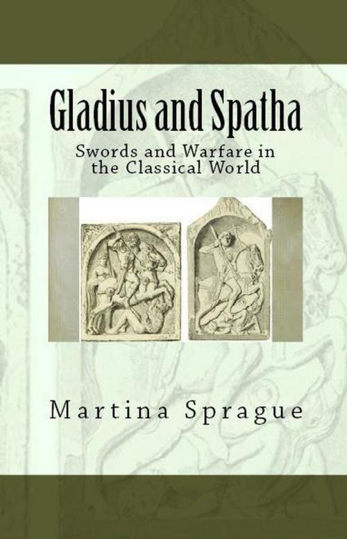 Cover of the book Gladius and Spatha: Swords and Warfare in the Classical World by Martina Sprague, Martina Sprague