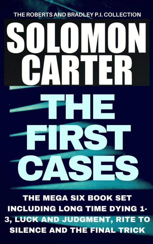 Cover of the book The First Cases - The Roberts and Bradley PI Collection Mega Six Book Set by Solomon Carter, Solomon Carter