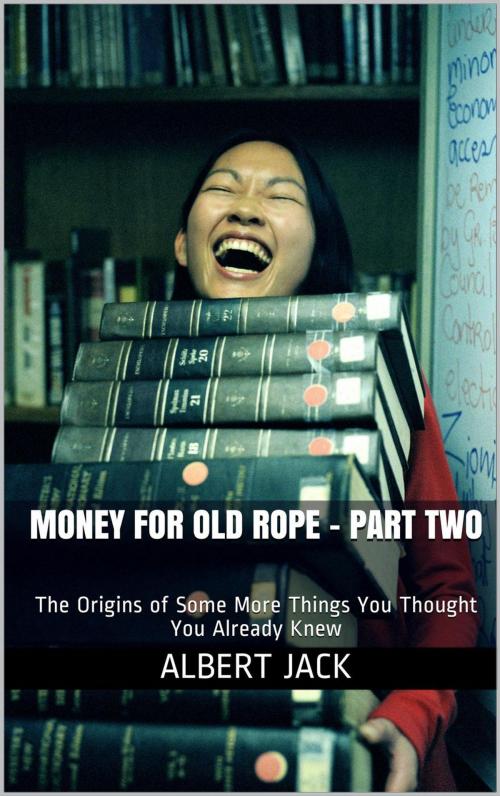Cover of the book Money For Old Rope - Part Two by Albert Jack, Albert Jack Publishing