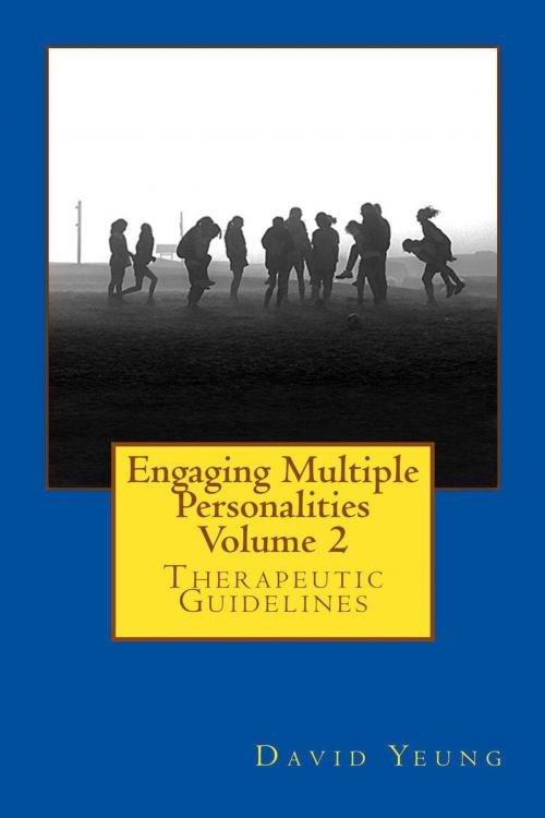 Cover of the book Engaging Multiple Personalities Volume 2: Therapeutic Guidelines by David Yeung, David Yeung