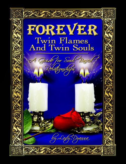 Cover of the book Forever: Twin Flames and Twin Souls A Guide for Soul Based Relationships by Lady Dyanna, Lulu.com