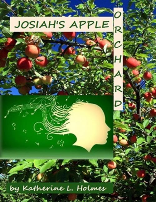 Cover of the book Josiah's Apple Orchard by Katherine L. Holmes, Lulu.com