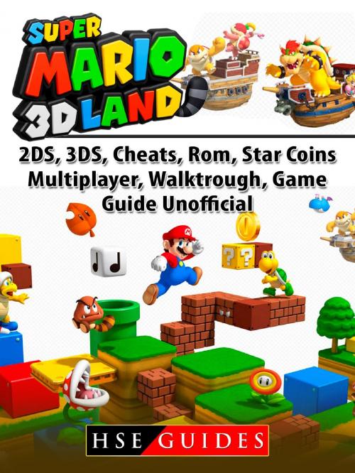 Cover of the book Super Mario 3D Land, 2DS, 3DS, Cheats, Rom, Star Coins, Multiplayer, Walktrough, Game Guide Unofficial by Hse Guides, Hse Games