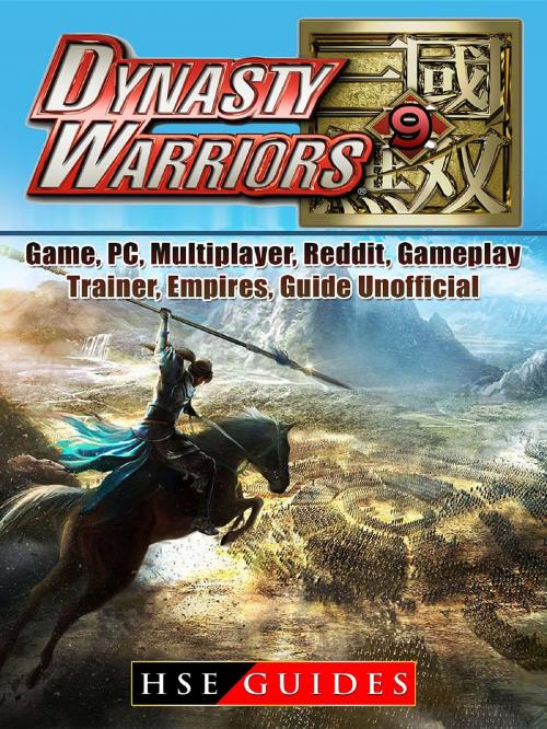 Cover of the book Dynasty Warriors 9 Game, PC, Multiplayer, Reddit, Gameplay, Trainer, Empires, Guide Unofficial by HSE Guides, HIDDENSTUFF ENTERTAINMENT LLC.