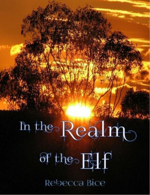 Cover of the book In the Realm of the Elf by Rebecca Bice, Lulu.com