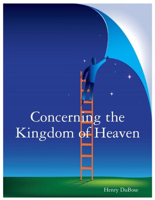 Cover of the book Concerning the Kingdom of Heaven by Henry DuBose, Lulu.com