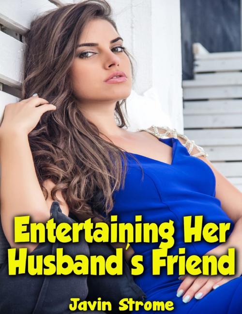 Cover of the book Entertaining Her Husband's Friend by Javin Strome, Lulu.com