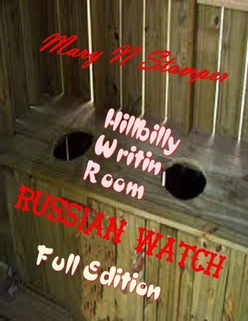 Cover of the book Russian Watch Hillbilly Writin Room: Full Edition by Mary N Stamper, Lulu.com